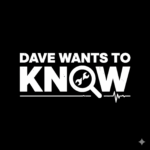 Dave Wants to Know - Part One
